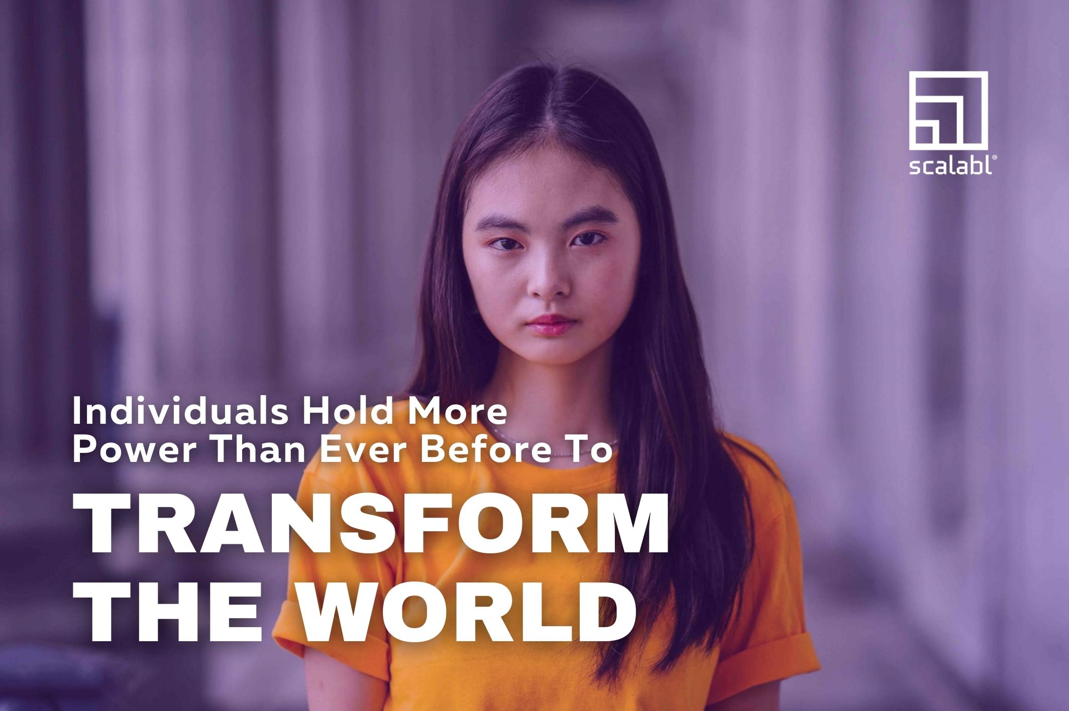 Individuals Hold More Power than Ever Before to Transform the World