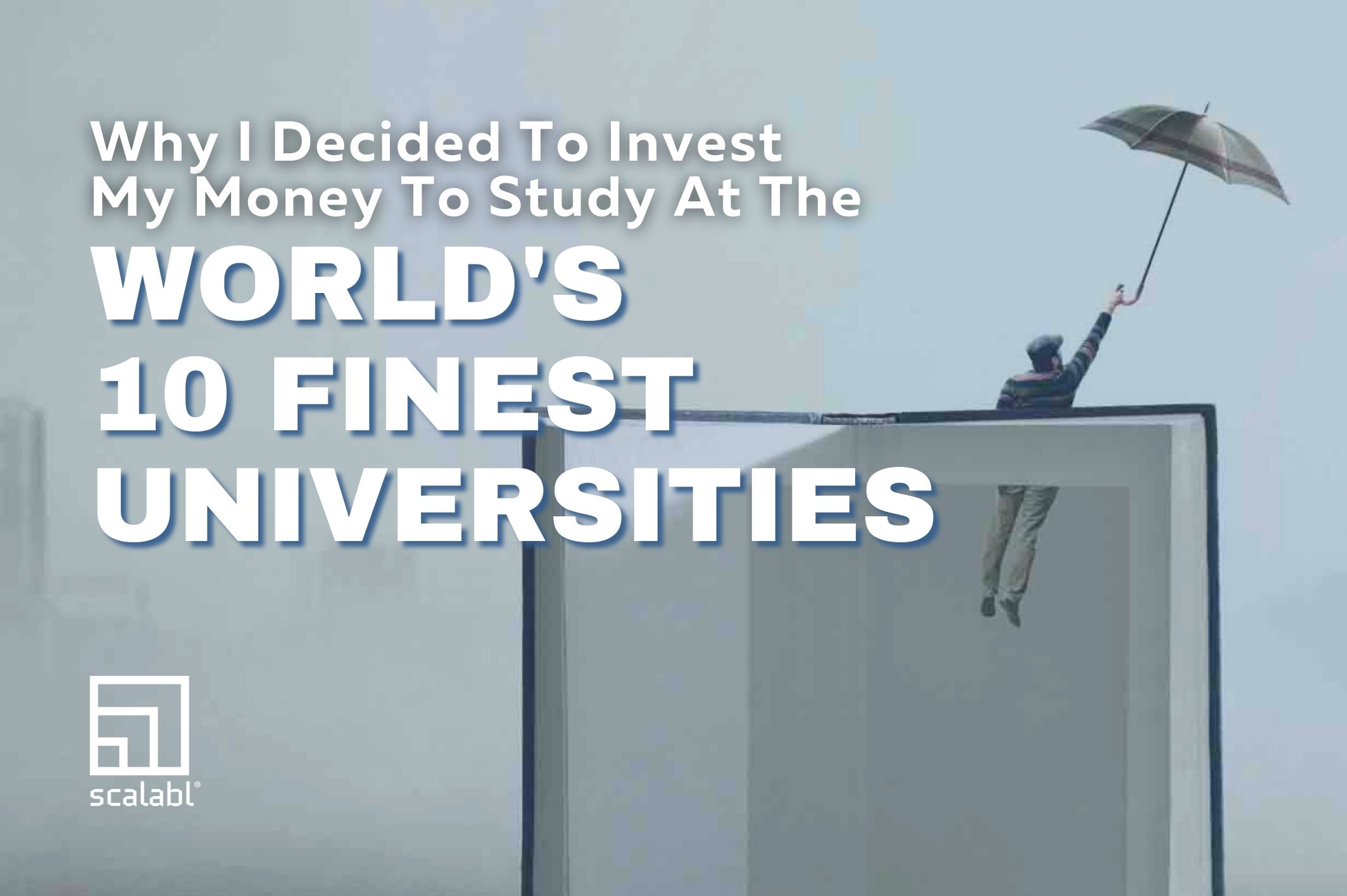 Why I Decided to Invest My Money in Studying at the Best Universities in the World